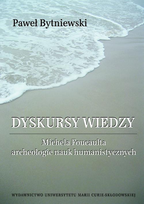 Dyskursy wiedzy. Michela Foucaulta archeologie nauk humanistycznych