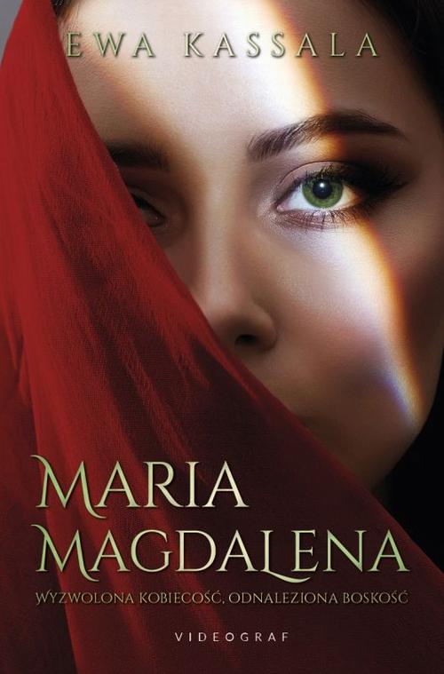 Maria Magdalena. Wyzwolona kobiecość, odnaleziona boskość