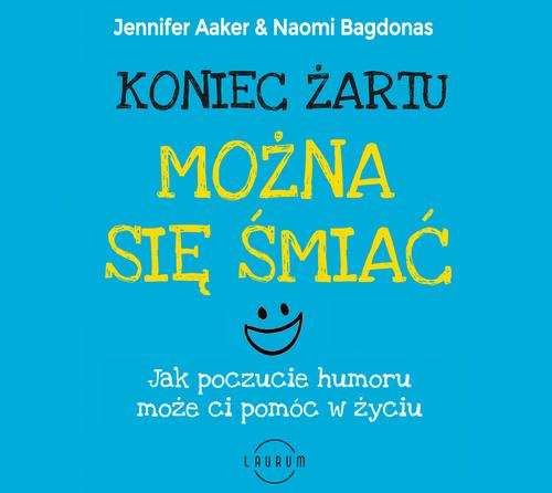 Koniec żartu. Można się śmiać. Jak poczucie humor może ci pomóc w życiu