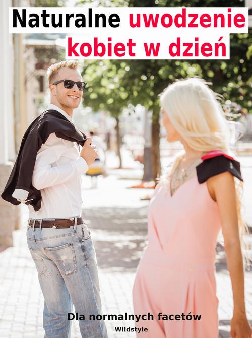 Naturalne uwodzenie kobiet w dzień dla normalnych facetów