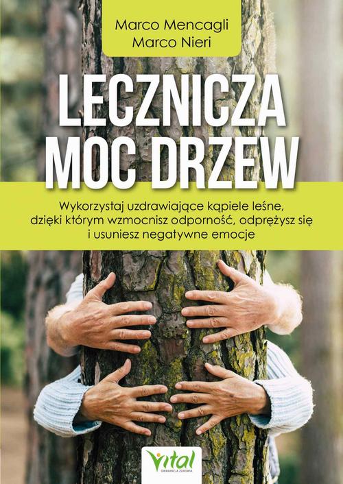 Lecznicza moc drzew. Wykorzystaj uzdrawiające kąpiele leśne, dzięki którym wzmocnisz odporność, odprężysz się i usuniesz negatywne emocje
