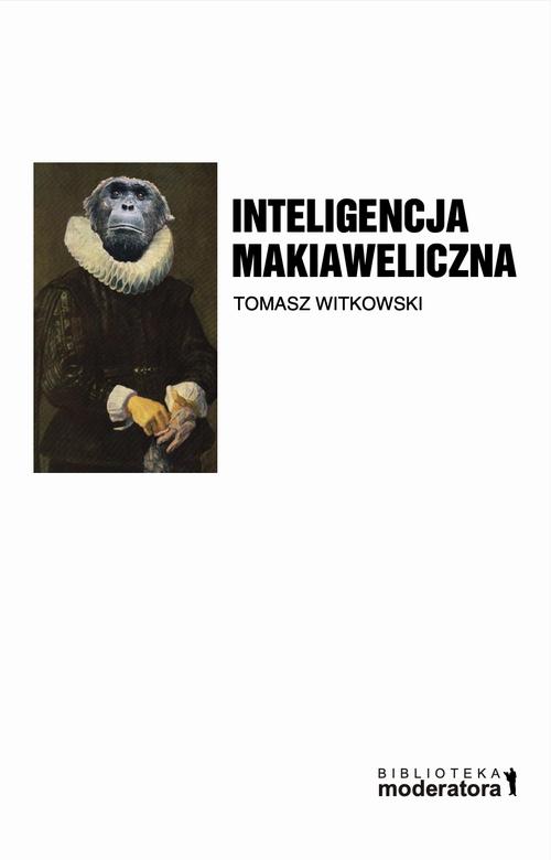 Inteligencja makiaweliczna. Rzecz o pochodzeniu natury ludzkiej.