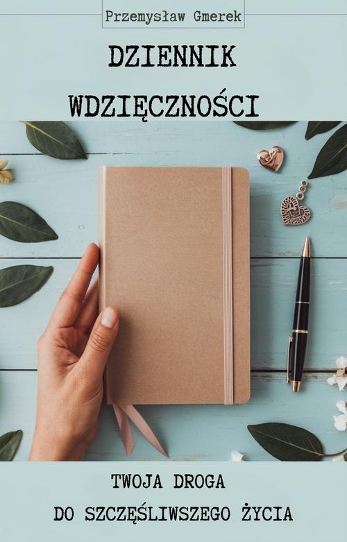 Dziennik wdzięczności: Twoja droga do szczęśliwszego życia