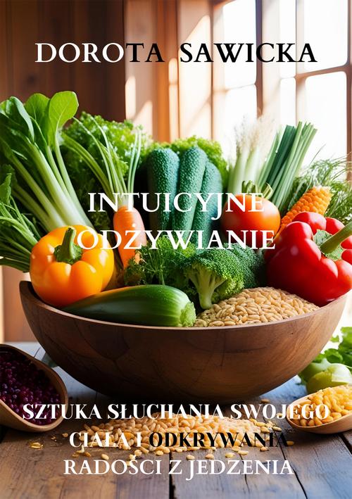 Intuicyjne odżywianie sztuka słuchania swojego ciała i odkrywania radości z jedzenia