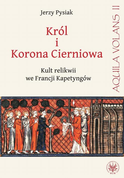 Król i Korona Cierniowa. Kult relikwii we Francji Kapetyngów