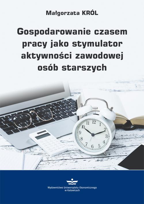 Gospodarowanie czasem pracy jako stymulator aktywności zawodowej osób starszych