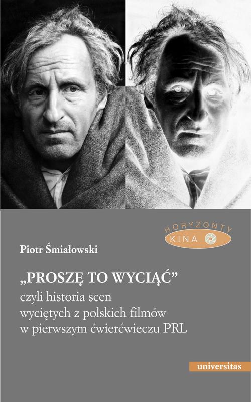 „Proszę to wyciąć”, czyli historia scen wyciętych z polskich filmów w pierwszym ćwierćwieczu PRL - wyd. II popr.