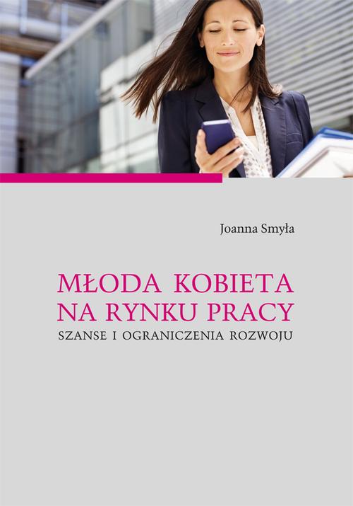 Młoda kobieta na rynku pracy. Szanse i ograniczenia rozwoju