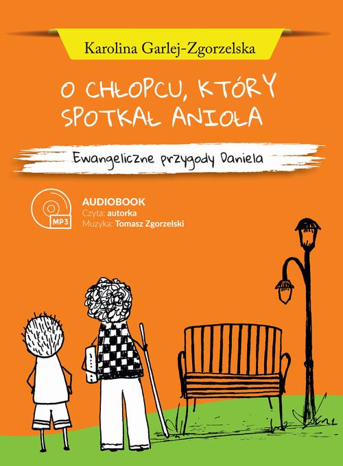 O CHŁOPCU, KTÓRY SPOTKAŁ ANIOŁA - Ewangeliczne przygody Daniela
