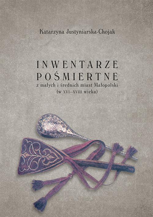 Inwentarze pośmiertne z małych i średnich miast Małopolski (w XVI-XVIII wieku)