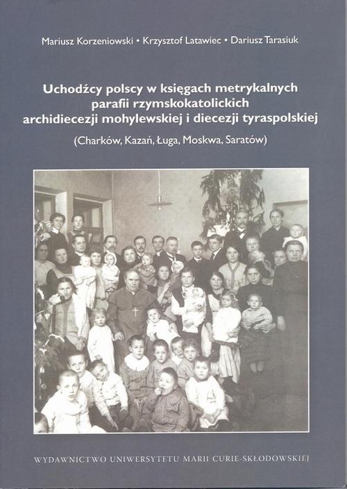 Uchodźcy polscy w księgach metrykalnych parafii rzymskokatolickich archidiecezji mohylewskiej i diecezji tyraspolskiej