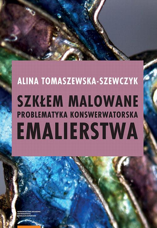 Szkłem malowane. Problematyka konserwatorska emalierstwa