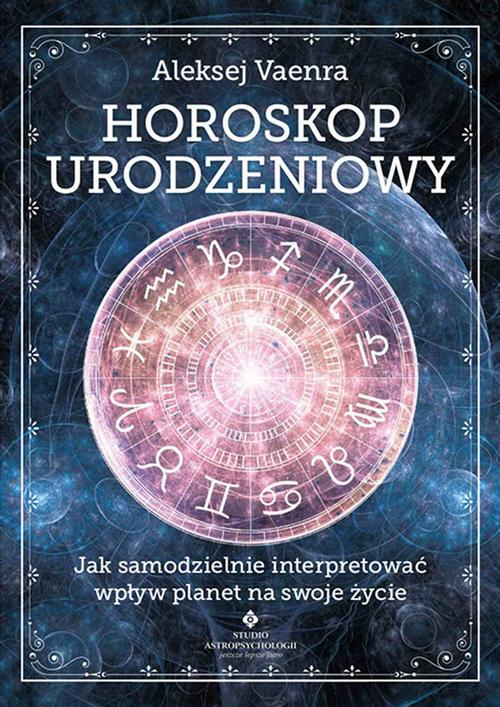 Horoskop urodzeniowy. Jak samodzielnie interpretować wpływ planet na swoje życie