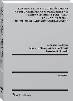 Kontrola konstytucyjności prawa a stosowanie prawa w orzecznictwie Trybunału Konstytucyjnego, Sądu Najwyższego i Naczelnego Sądu Administracyjnego