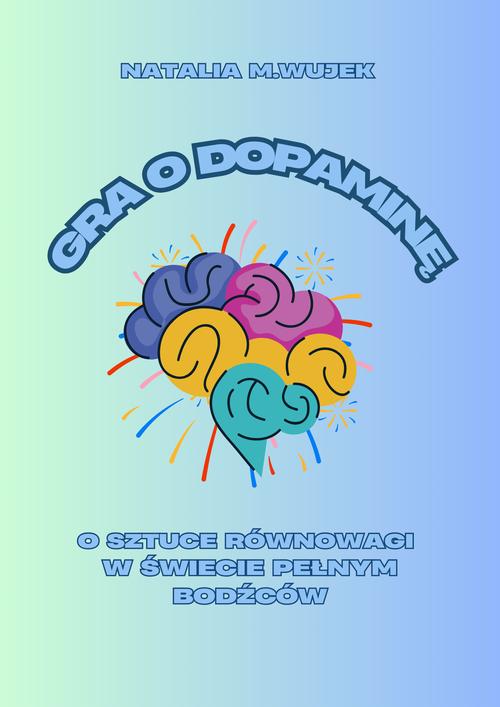 Gra o dopaminę. O sztuce równowagi w świecie pełnym bodźców.