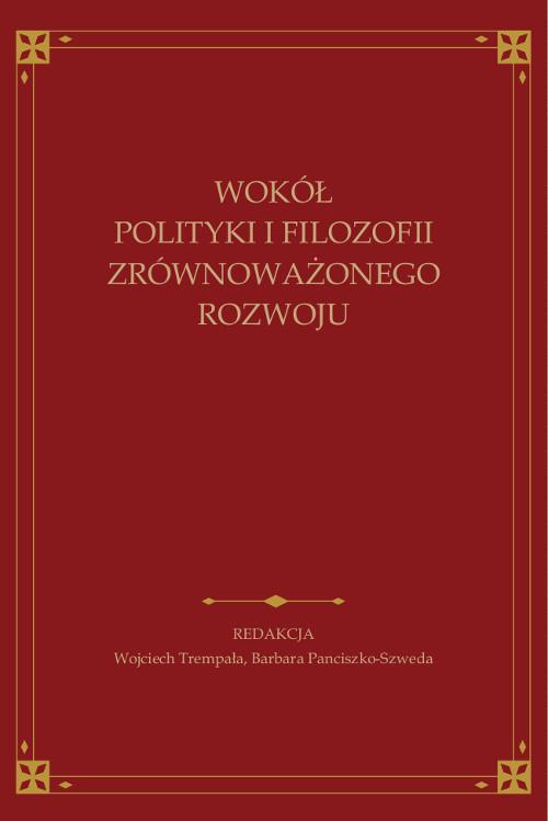 Wokół polityki i filozofii zrównoważonego rozwoju. Księga jubileuszowa ofiarowana Andrzejowi Papuzińskiemu z okazji 65-lecia urodzin i 40-lecia pracy naukowej
