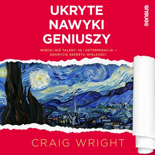 Ukryte nawyki geniuszy. Więcej niż talent, IQ i determinacja - odkrycie sekretu wielkości
