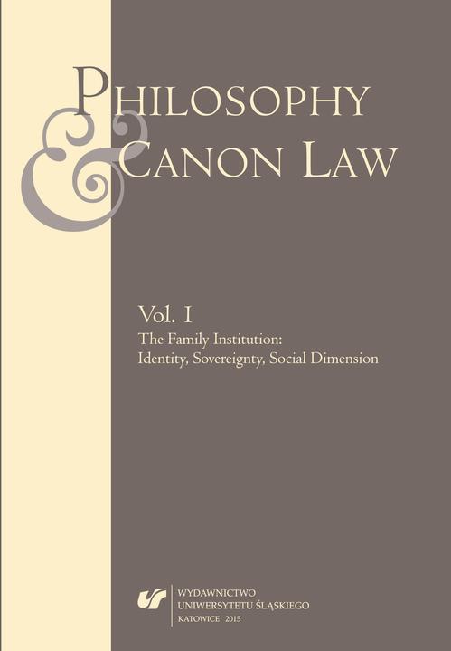 Philosophy and Canon Law 2015. Vol. 1: The Family Institution: Identity, Sovereignty, Social Dimension