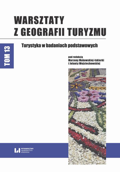 Warsztaty z Geografii Turyzmu. Tom 13. Turystyka w badaniach podstawowych