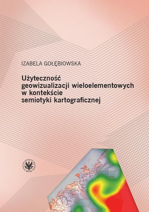 Użyteczność geowizualizacji wieloelementowych w kontekście semiotyki kartograficznej