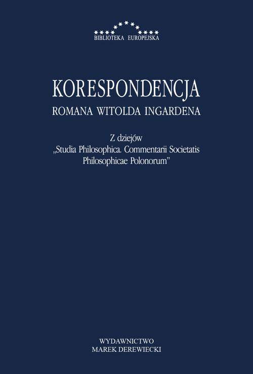 Korespondencja Romana Witolda Ingardena. Z dziejów Studia Philosophica. Commentarii Societatis Philosophicae Polonorum
