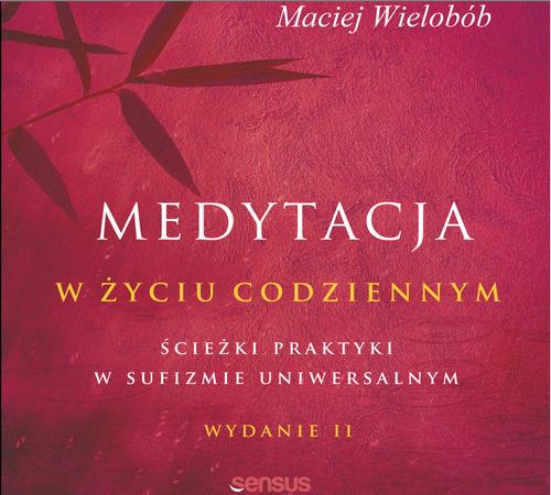 Medytacja w życiu codziennym. Ścieżki praktyki w sufizmie uniwersalnym. Wydanie II