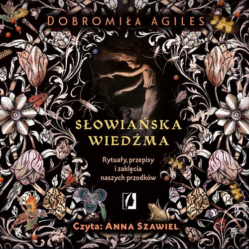 Słowiańska wiedźma. Rytuały, przepisy i zaklęcia naszych przodków