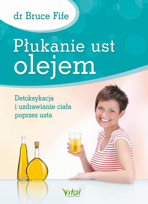 Płukanie ust olejem. Detoksykacja i uzdrawianie ciała poprzez usta