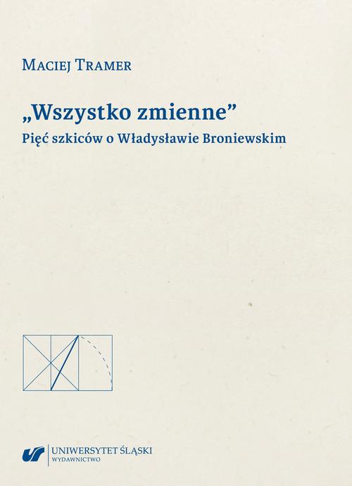 „Wszystko zmienne”. Pięć szkiców o Władysławie Broniewskim