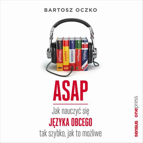 ASAP. Jak nauczyć się języka obcego tak szybko, jak to możliwe