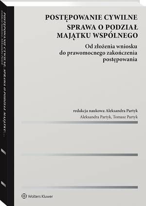 Postępowanie cywilne. Sprawa o podział majątku wspólnego. Od złożenia wniosku do prawomocnego zakończenia postępowania