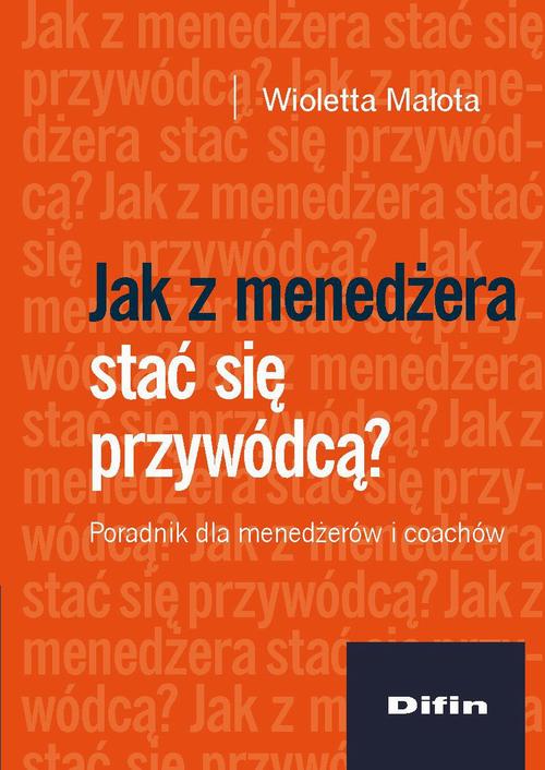 Jak z menedżera stać się przywódcą? Poradnik dla menedżerów i coachów