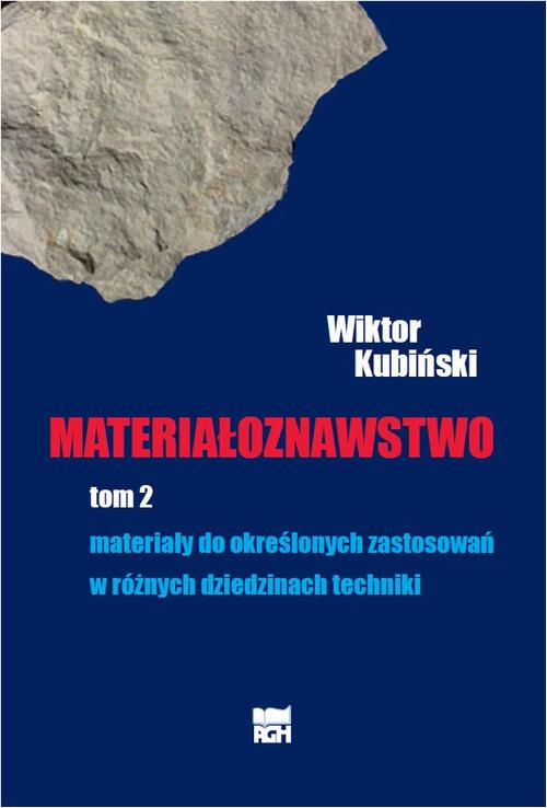 Materiałoznawstwo. Tom 2. Materiały do określonych zastosowań w różnych dziedzinach techniki.