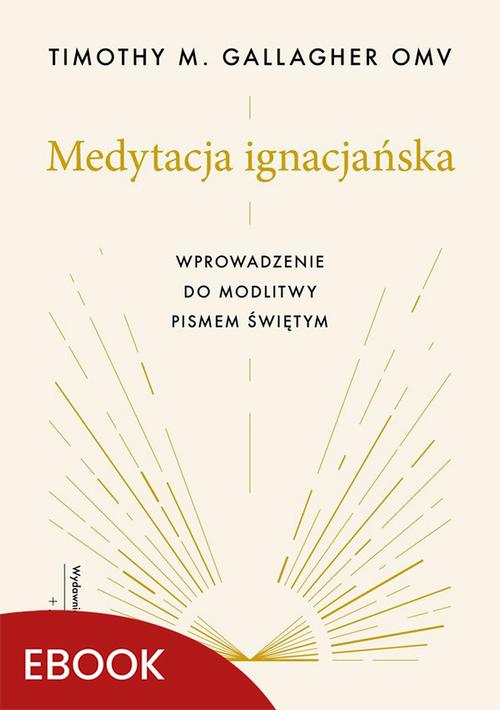 Medytacja ignacjańska Wprowadzenie do modlitwy Pismem Świętym