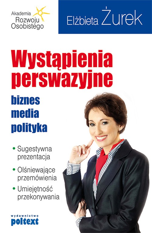 Wystąpienia perswazyjne. biznes, media, polityka