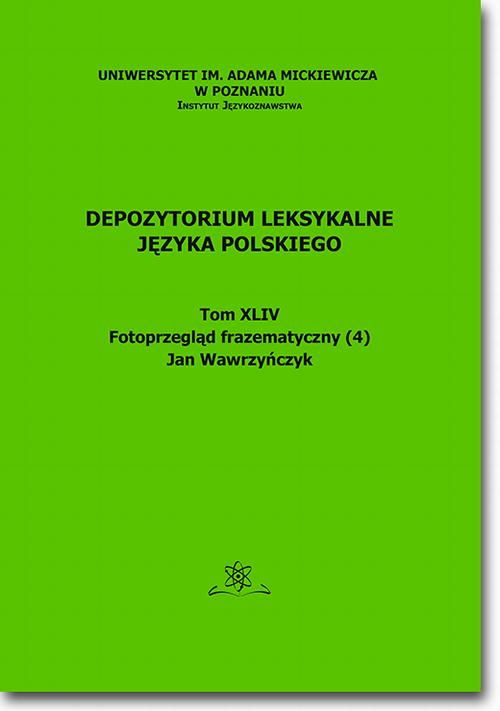 Depozytorium Leksykalne Języka Polskiego. Tom XLIV. Fotoprzegląd frazematyczny (4)
