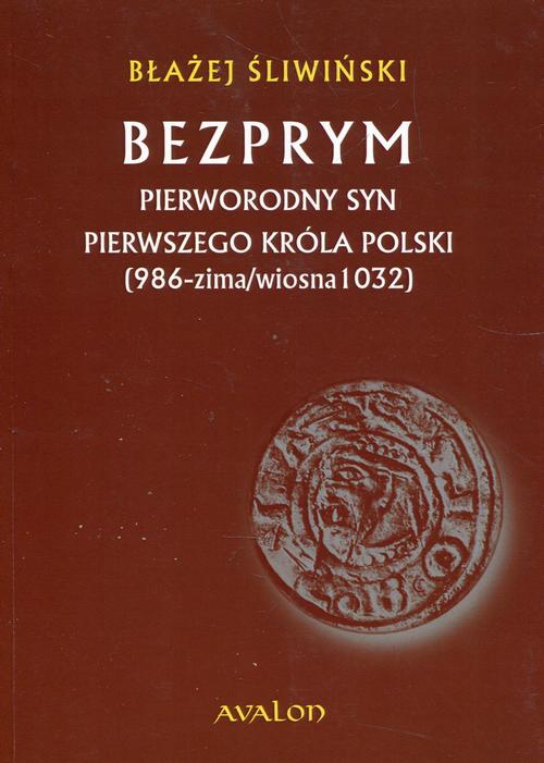 Bezprym Pierworodny syn pierwszego króla Polski 986 zima wiosna 1032