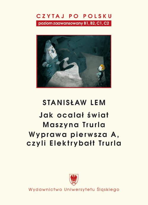Czytaj po polsku. T. 7: Stanisław Lem: „Jak ocalał świat” (B1–B2), „Maszyna Trurla” (B2 –C1), „Wyprawa pierwsza A, czyli Elektrybałt Trurla” (C1–C2). Wyd. 2.