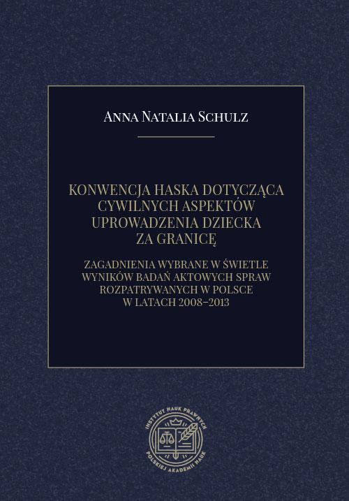 KONWENCJA HASKA DOTYCZĄCA CYWILNYCH ASPEKTÓW UPROWADZENIA DZIECKA ZA GRANICĘ. ZAGADNIENIA WYBRANE W ŚWIETLE WYNIKÓW BADAŃ AKTOWYCH SPRAW ROZPATRYWANYCH W POLSCE W LATACH 2008–2013